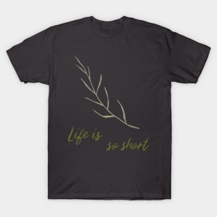 Life Is So Short Meditation Quote Buddhism Buddhist Buddha Green Leaf Leaves Meditation T-Shirt